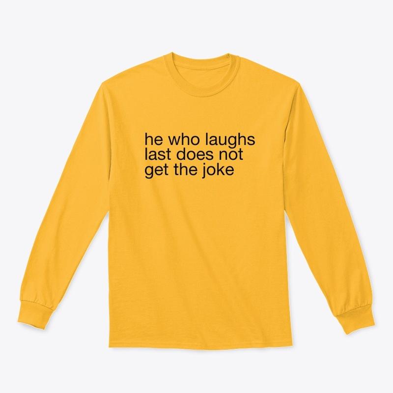 he who laughs last tee