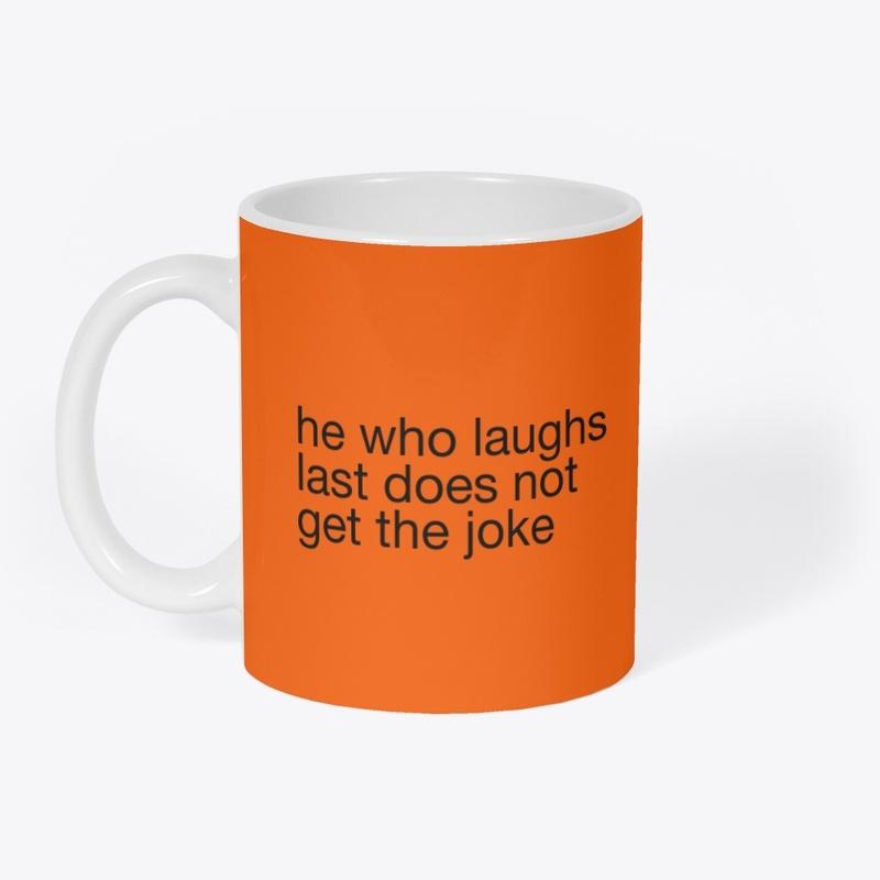 he who laughs last tee